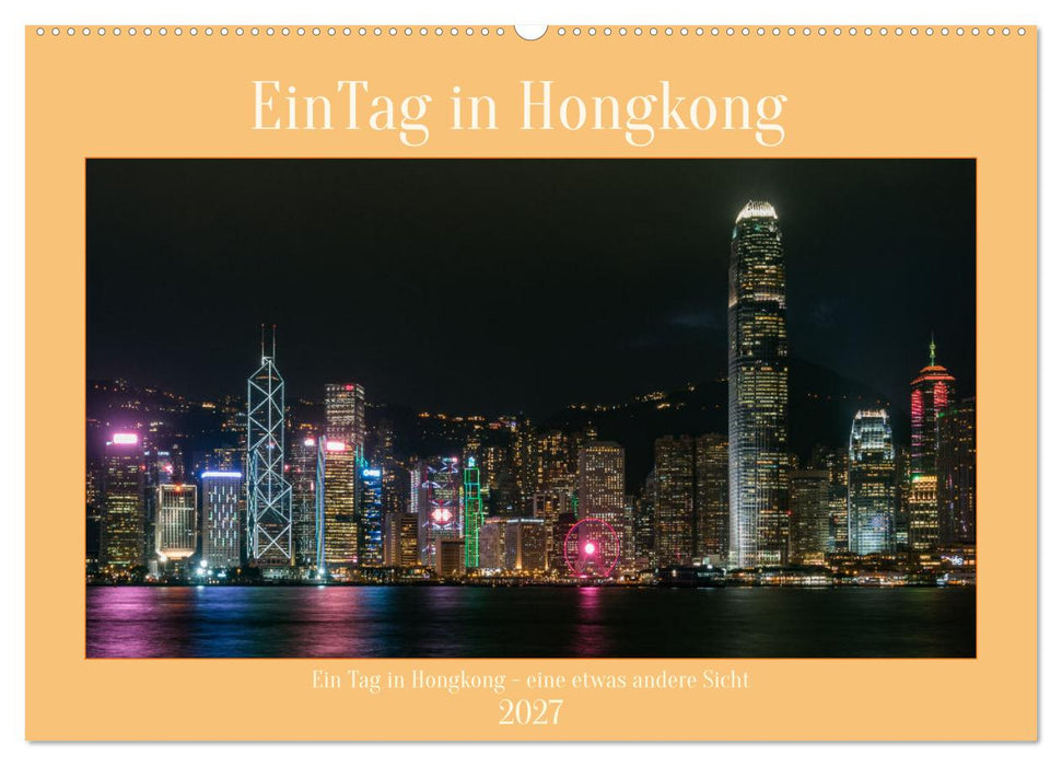 Ein Tag in Hongkong - eine etwas andere Sicht (CALVENDO Wandkalender 2027)