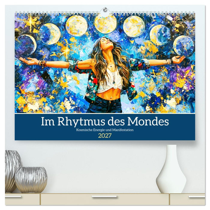 Im Rhytmus des Mondes. Kosmische Energie und Manifestation (CALVENDO Premium Wandkalender 2027)