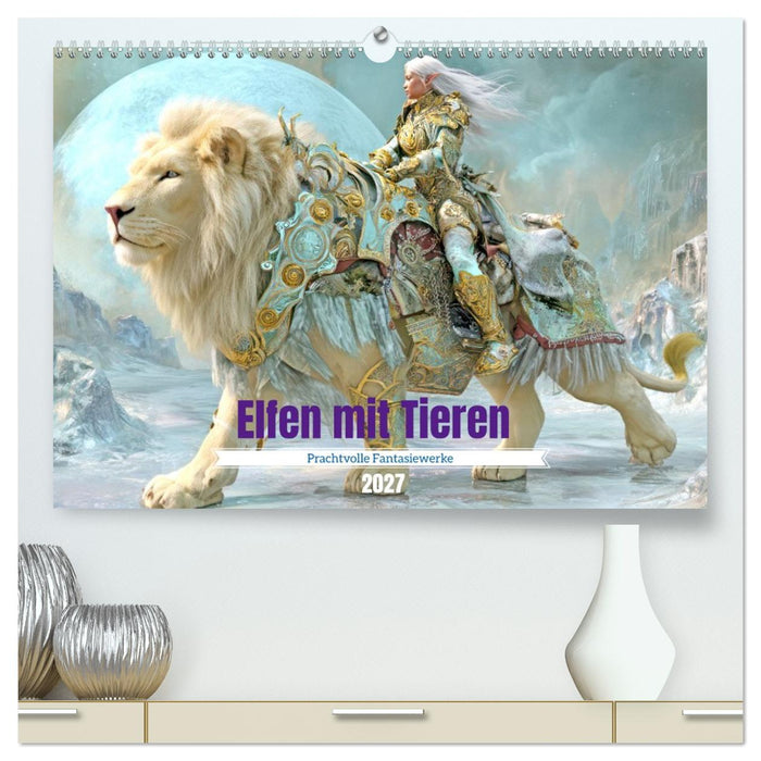 Elfen mit Tieren - Prachtvolle Fantasiewerke (CALVENDO Premium Wandkalender 2027)