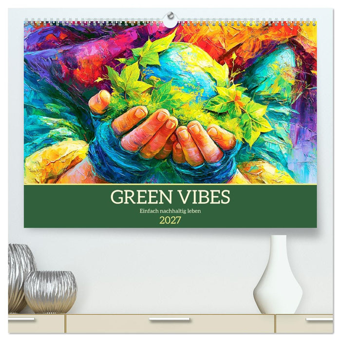 Green Vibes. Einfach nachhaltig leben (CALVENDO Premium Wandkalender 2027)