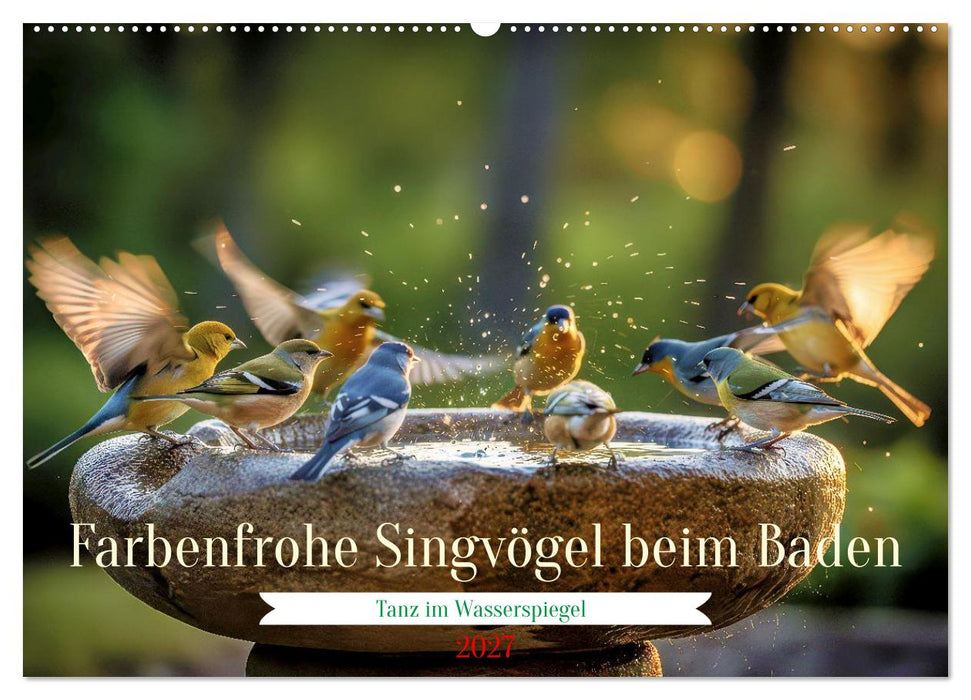 Farbenfrohe Singvögel beim Baden (CALVENDO Wandkalender 2027)