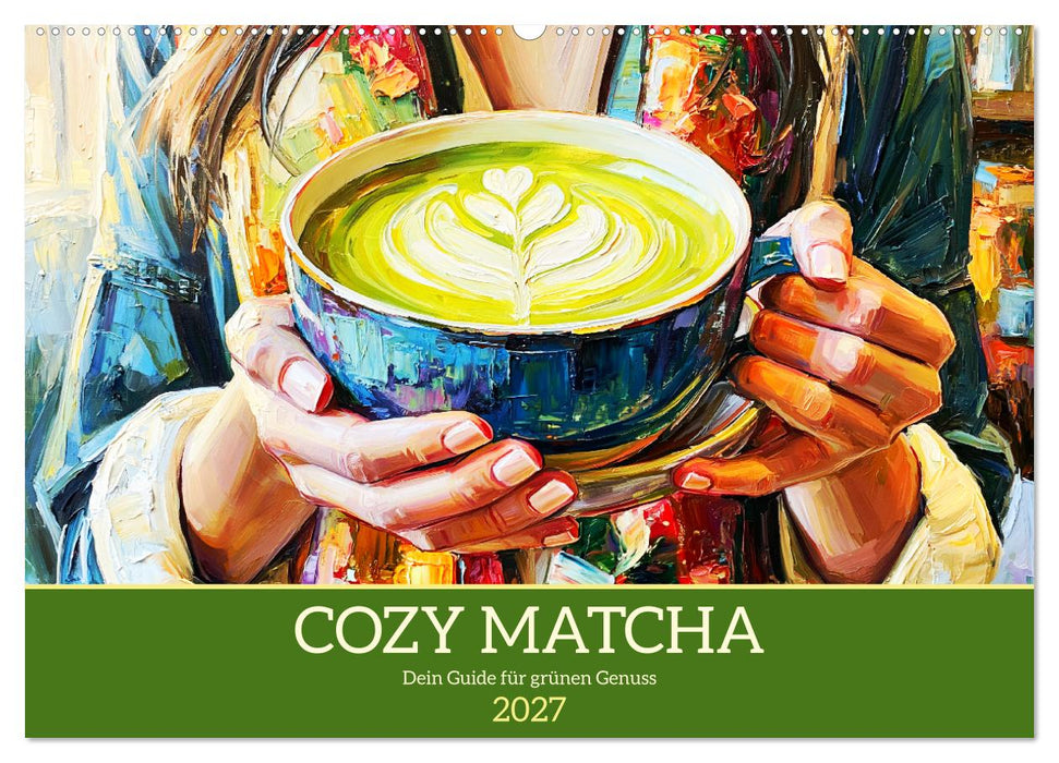 Cozy Matcha. Dein Guide für grünen Genuss (CALVENDO Wandkalender 2027)