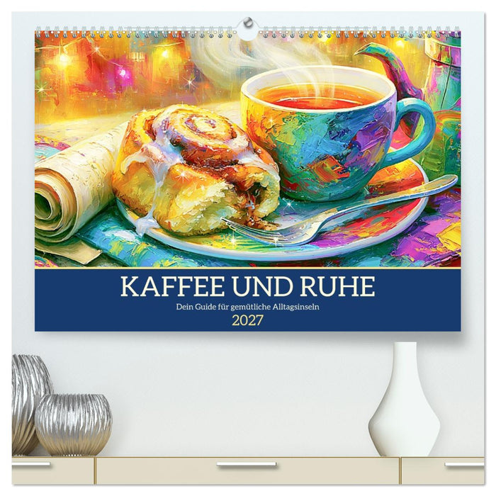 Kaffee und Ruhe. Dein Guide für gemütliche Alltagsinseln (CALVENDO Premium Wandkalender 2027)