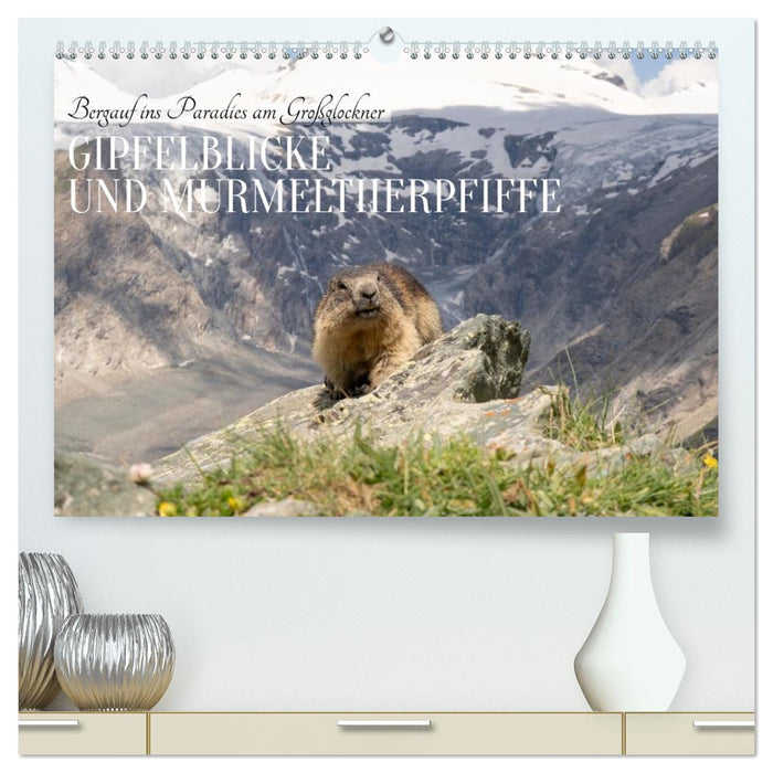 Bergauf ins Paradies am Großglockner - Gipfelblicke und Murmeltierpfiffe (CALVENDO Premium Wandkalender 2027)