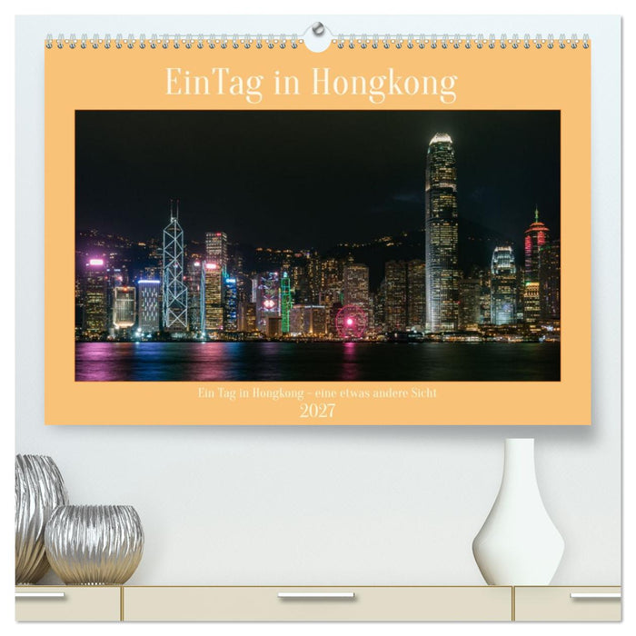 Ein Tag in Hongkong - eine etwas andere Sicht (CALVENDO Premium Wandkalender 2027)