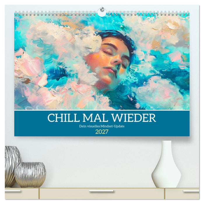 Chill mal wieder. Dein visuelles Mindset-Update (CALVENDO Premium Wandkalender 2027)