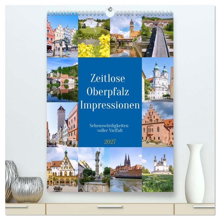 Zeitlose Oberpfalz Impressionen. Sehenswürdigkeiten voller Vielfalt (CALVENDO Premium Wandkalender 2027)
