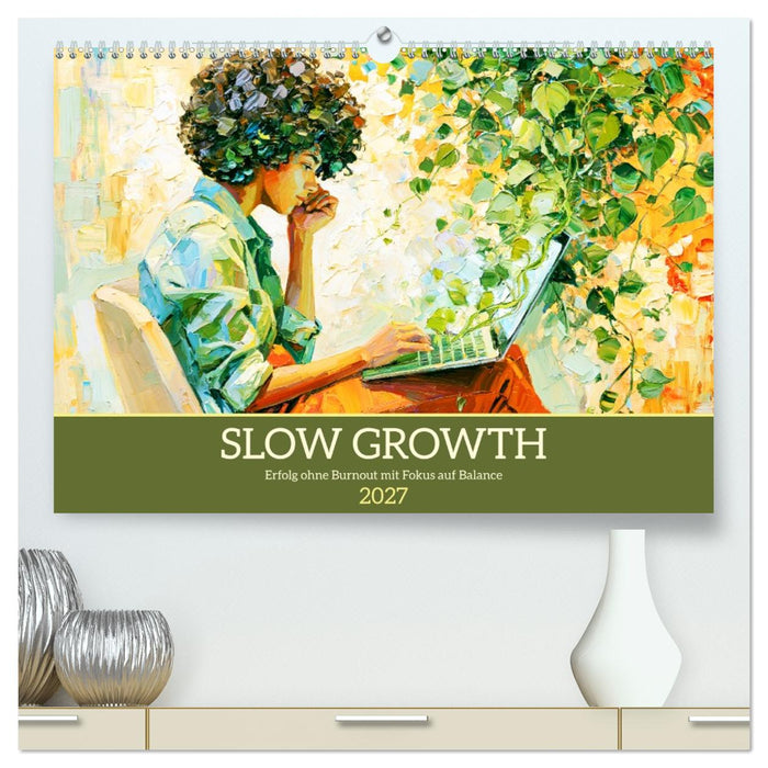 Slow Growth. Erfolg ohne Burnout mit Fokus auf Balance (CALVENDO Premium Wandkalender 2027)