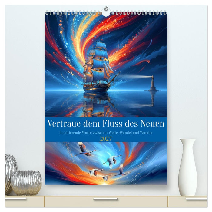 Vertraue dem Fluss des Neuen (CALVENDO Premium Wandkalender 2027)