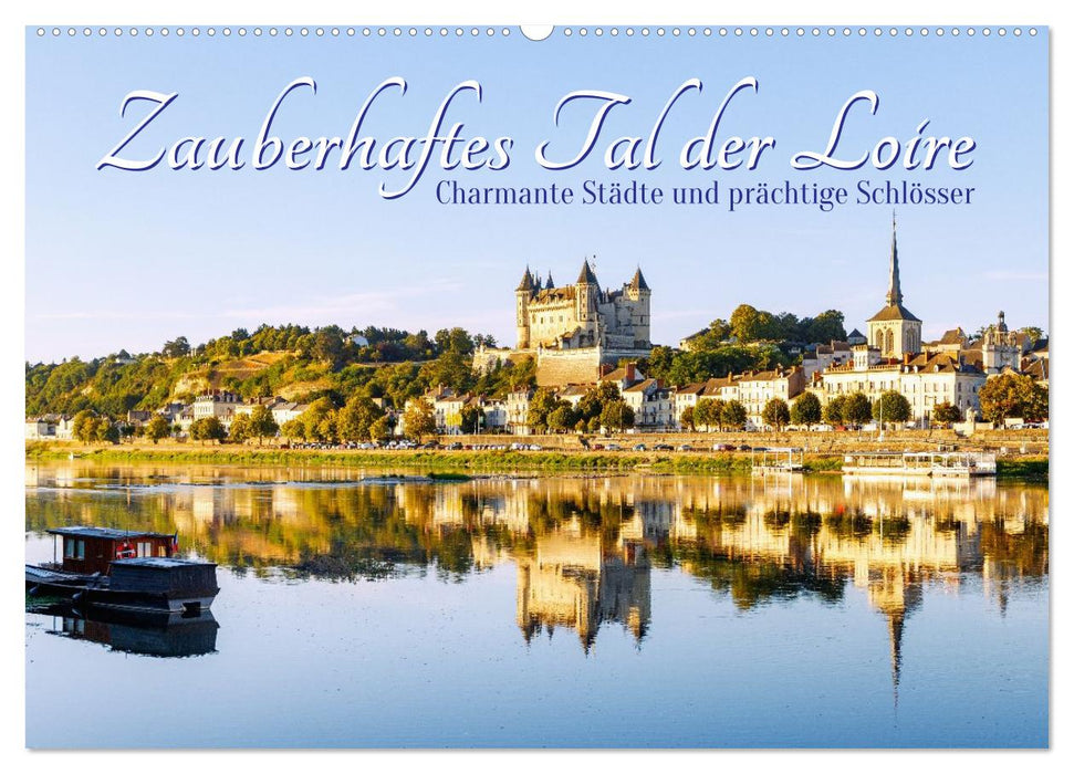 Zauberhaftes Tal der Loire. Charmante Städte und prächtige Schlösser (CALVENDO Wandkalender 2027)