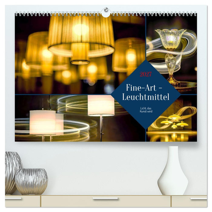 Fine-Art - Leuchtmittel (CALVENDO Premium Wandkalender 2027)