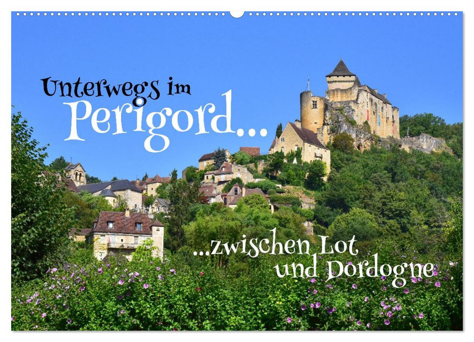 Unterwegs im Perigord zwischen Lot und Dordogne (CALVENDO Wandkalender 2027)