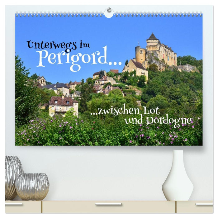 Unterwegs im Perigord zwischen Lot und Dordogne (CALVENDO Premium Wandkalender 2027)