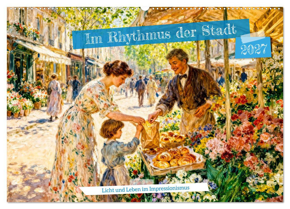 Im Rhythmus der Stadt - Licht und Leben im Impressionismus (CALVENDO Wandkalender 2027)