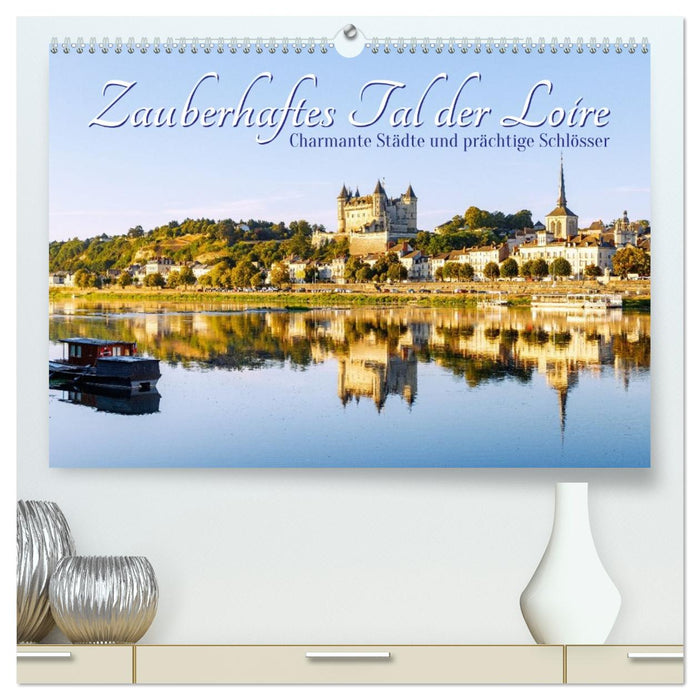 Zauberhaftes Tal der Loire. Charmante Städte und prächtige Schlösser (CALVENDO Premium Wandkalender 2027)