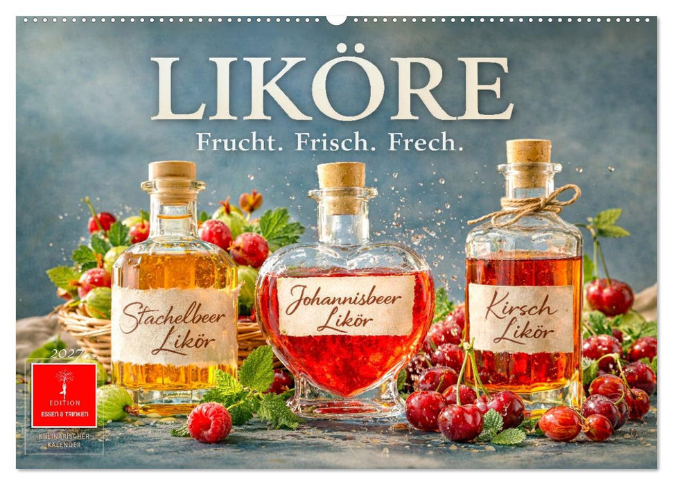 Liköre - Frucht. Frisch. Frech. (CALVENDO Wandkalender 2027)