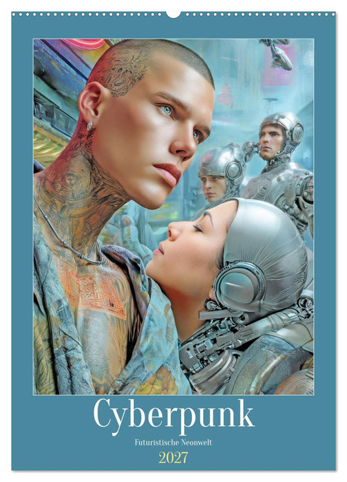 Cyberpunk - Futuristische Neonwelt (CALVENDO Wandkalender 2027)