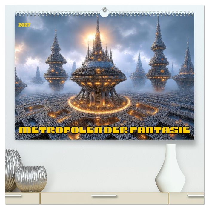 Metropolen der Fantasie (CALVENDO Premium Wandkalender 2027)