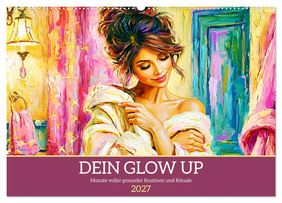 Dein Glow Up. Monate voller gesunder Routinen und Rituale (CALVENDO Wandkalender 2027)