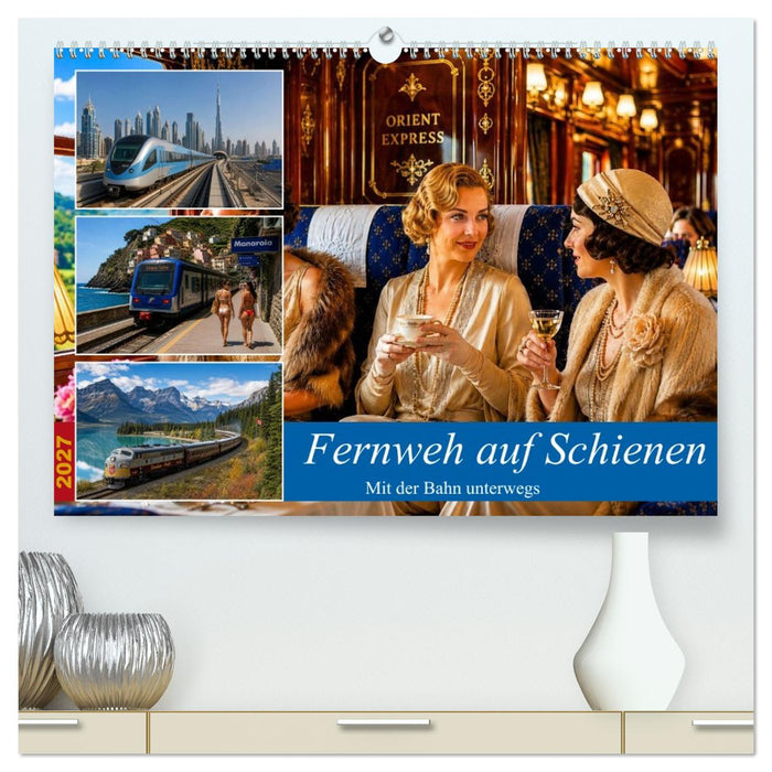 Fernweh auf Schienen (CALVENDO Premium Wandkalender 2027)