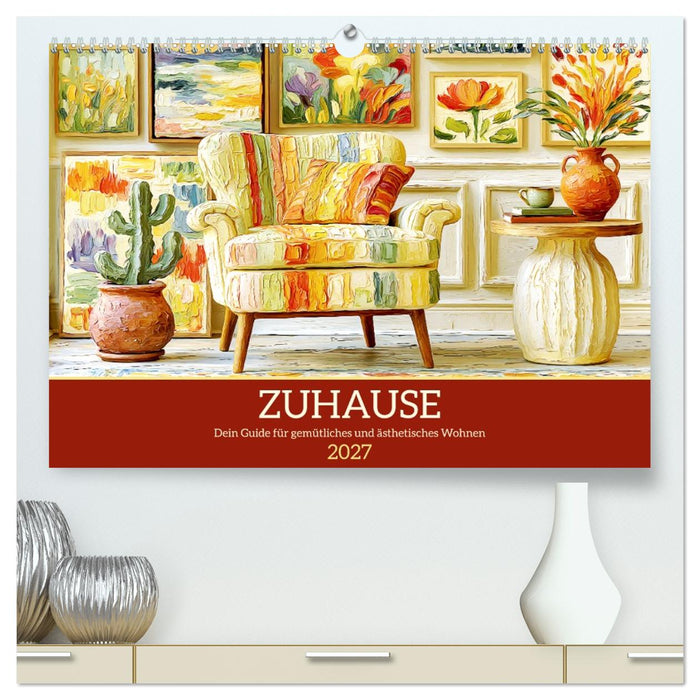 Zuhause. Dein Guide für gemütliches und ästhetisches Wohnen (CALVENDO Premium Wandkalender 2027)