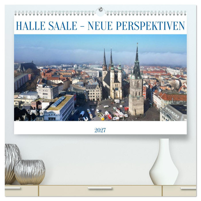 HALLE SAALE - NEUE PERSPEKTIVEN (CALVENDO Premium Wandkalender 2027)