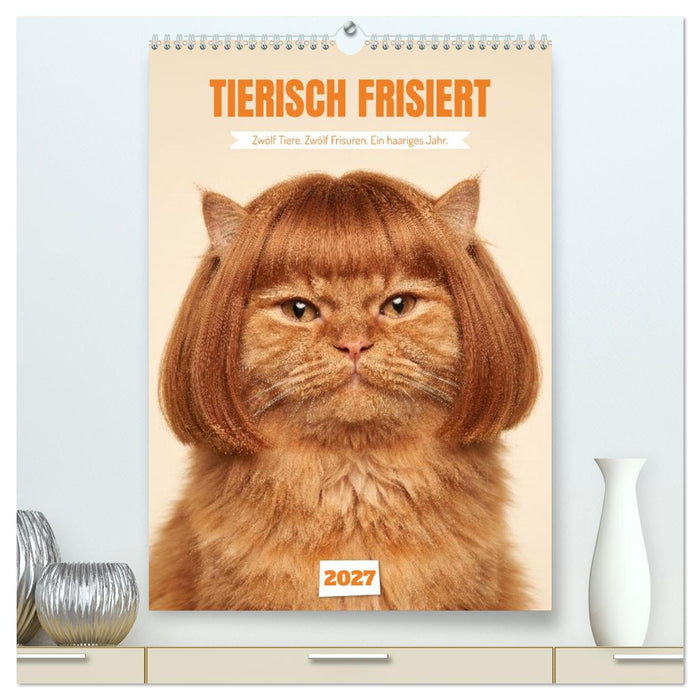 TIERISCH FRISIERT (CALVENDO Premium Wandkalender 2027)