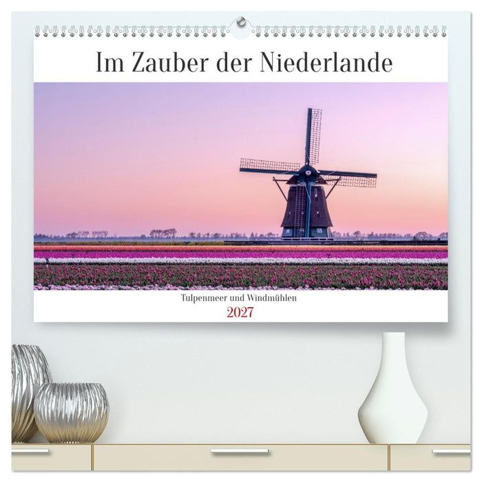 Im Zauber der Niederlande - Tulpenmeer und Windmühlen (CALVENDO Premium Wandkalender 2027)