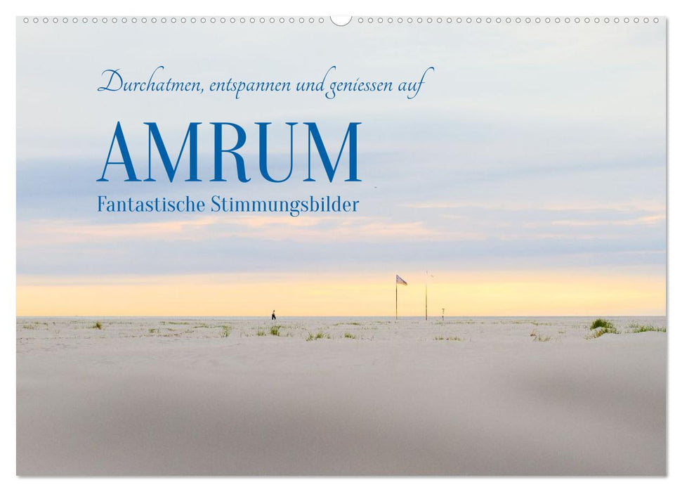 Durchatmen, entspannen und geniessen auf AMRUM Fantastische Stimmungsbilder (CALVENDO Wandkalender 2027)