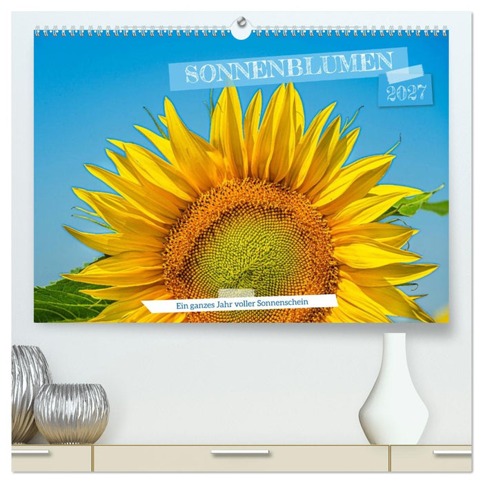 Sonnenblumen - ein ganzes Jahr voller Sonnenschein (CALVENDO Premium Wandkalender 2027)