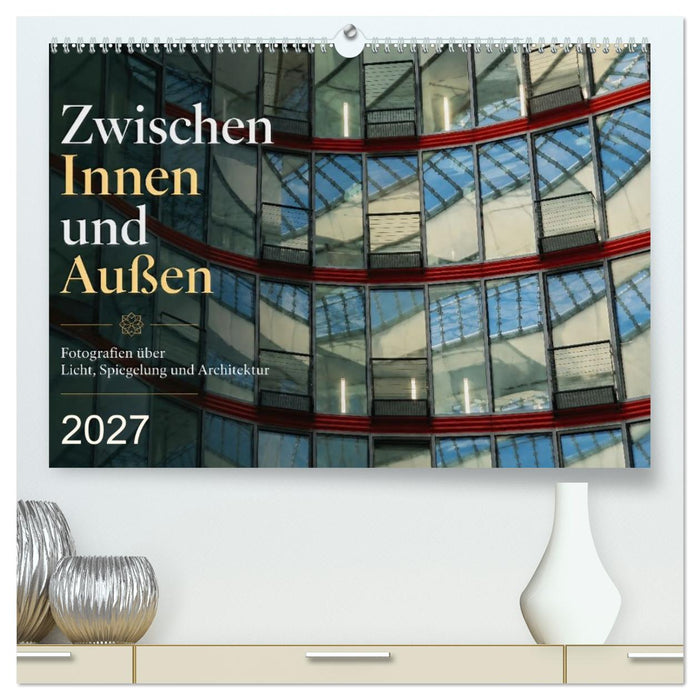 Zwischen Innen und Außen (CALVENDO Premium Wandkalender 2027)