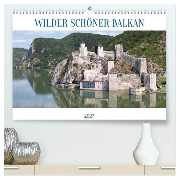 WILDER SCHÖNER BALKAN (CALVENDO Premium Wandkalender 2027)