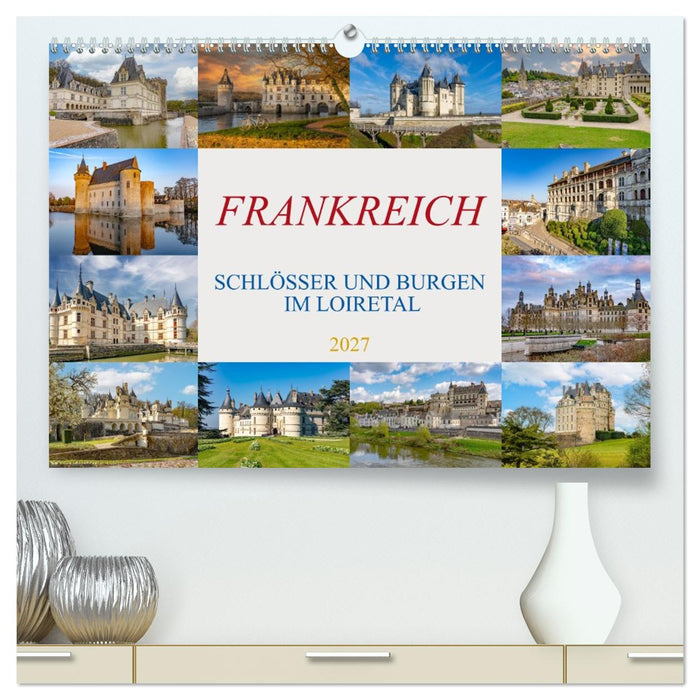 Frankreich - Schlösser und Burgen im Loiretal (CALVENDO Premium Wandkalender 2027)