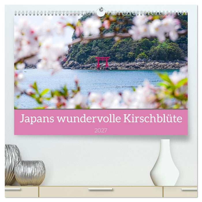 Japans wundervolle Kirschblüte (CALVENDO Premium Wandkalender 2027)