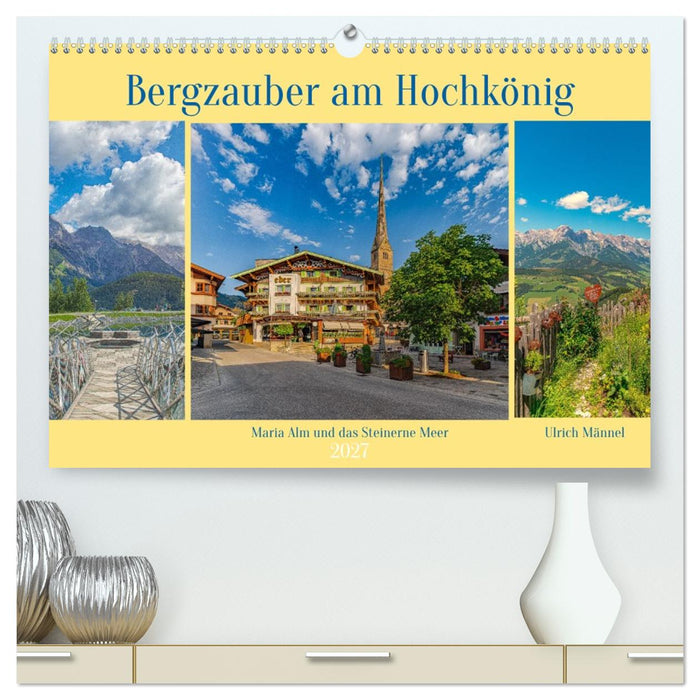 Bergzauber am Hochkönig - Maria Alm und das Steinerne Meer (CALVENDO Premium Wandkalender 2027)