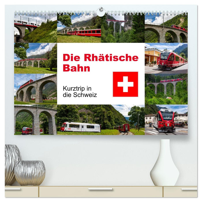 Die Rhätische Bahn - Ein Kurztrip in die Schweiz (CALVENDO Premium Wandkalender 2027)