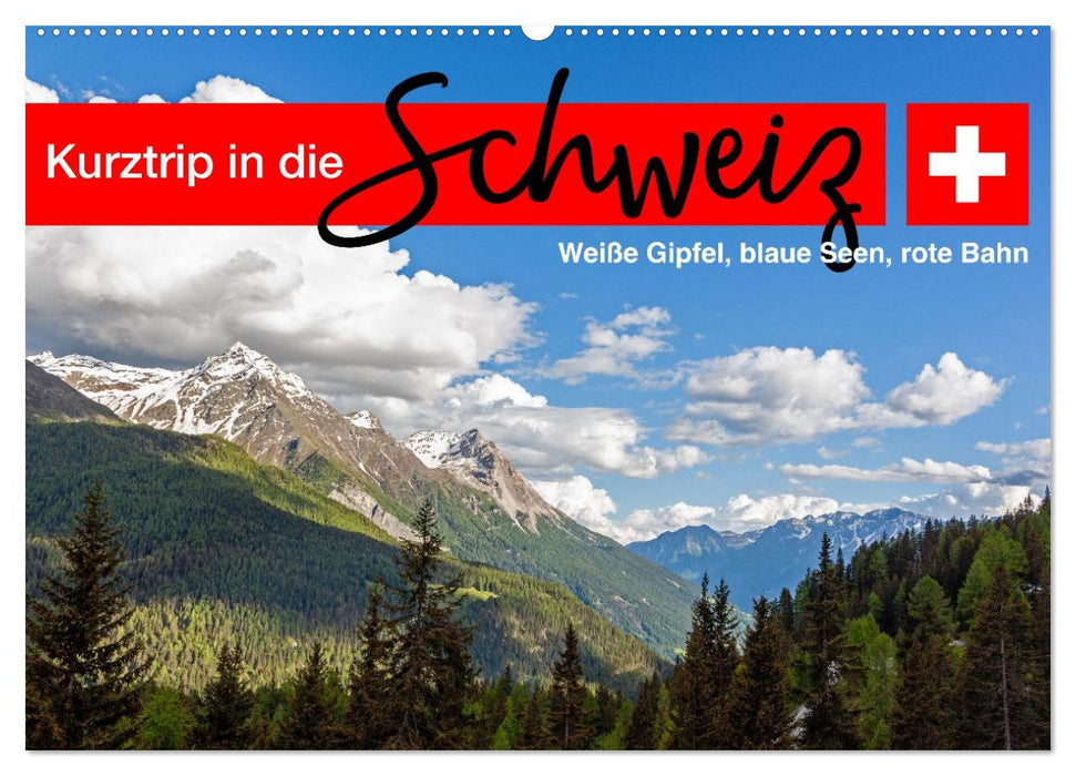 Kurztrip in die Schweiz - Weiße Gipfel, blaue Seen, rote Bahn (CALVENDO Wandkalender 2027)