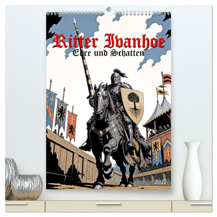 Ritter Ivanhoe, Ehre und Schatten (CALVENDO Premium Wandkalender 2027)