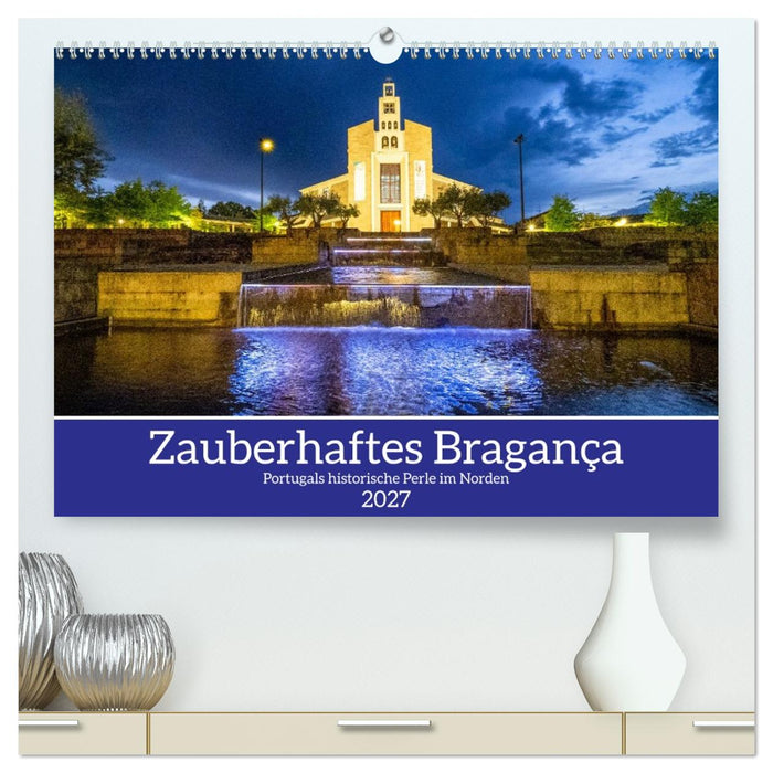 Zauberhaftes Bragança (CALVENDO Premium Wandkalender 2027)