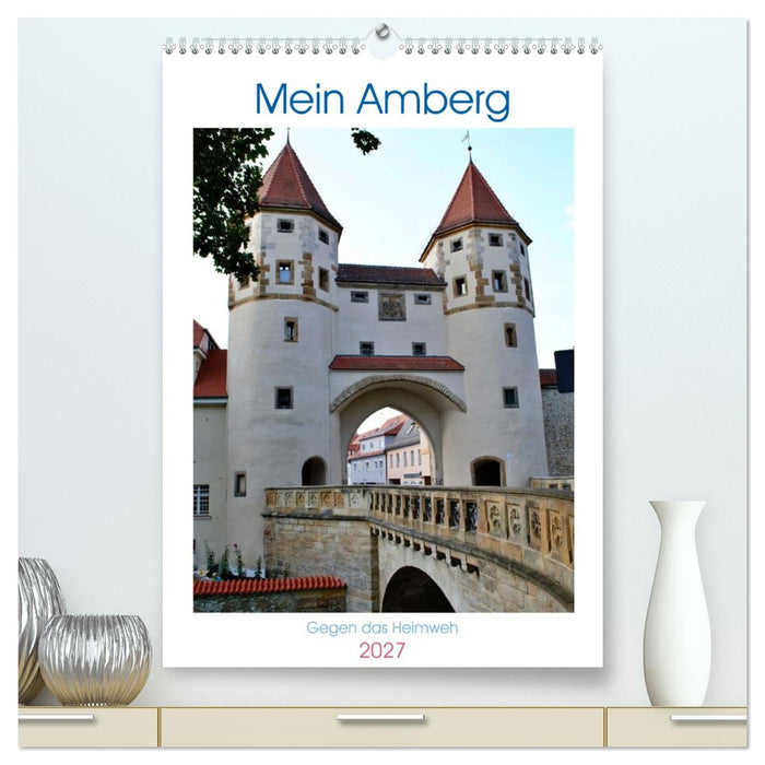 Mein Amberg - Gegen das Heimweh (CALVENDO Premium Wandkalender 2027)