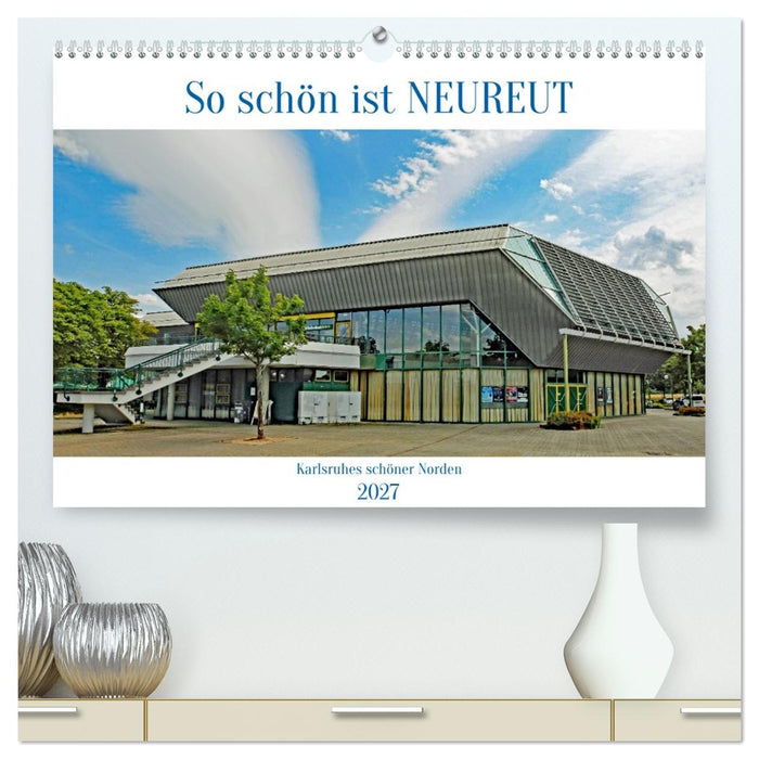 So schön ist Neureut (CALVENDO Premium Wandkalender 2027)