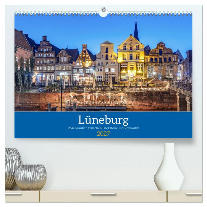 Lüneburg – Rosenzauber zwischen Backstein und Romantik (CALVENDO Premium Wandkalender 2027)