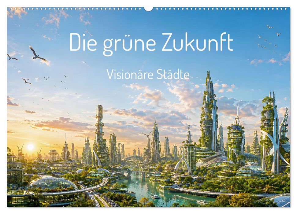 Die grüne Zukunft - Visionäre Städte (CALVENDO Wandkalender 2027)