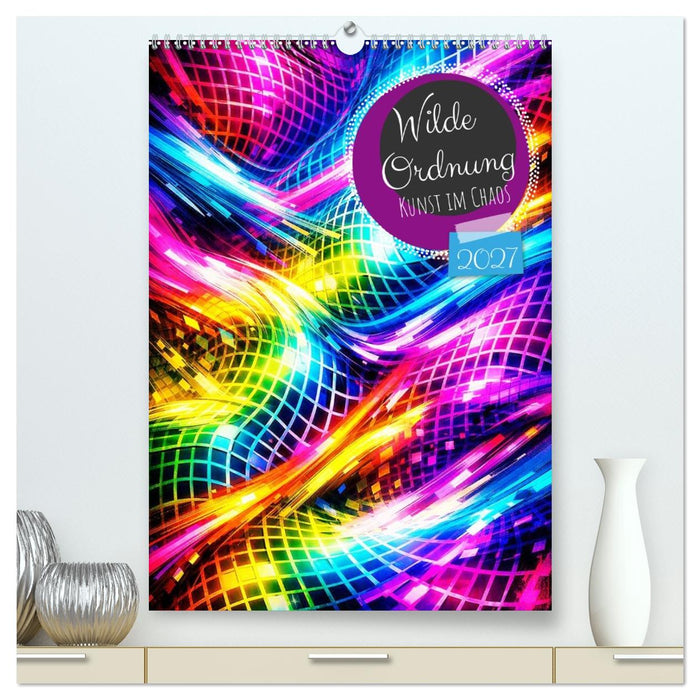 Wilde Ordnung - Kunst im Chaos (CALVENDO Premium Wandkalender 2027)