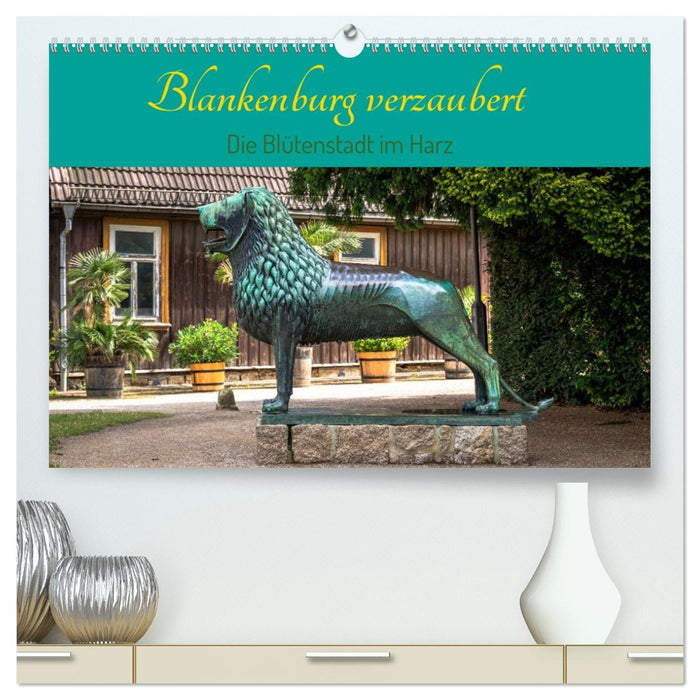 Blankenburg verzaubert - Die Blütenstadt im Harz (CALVENDO Premium Wandkalender 2027)