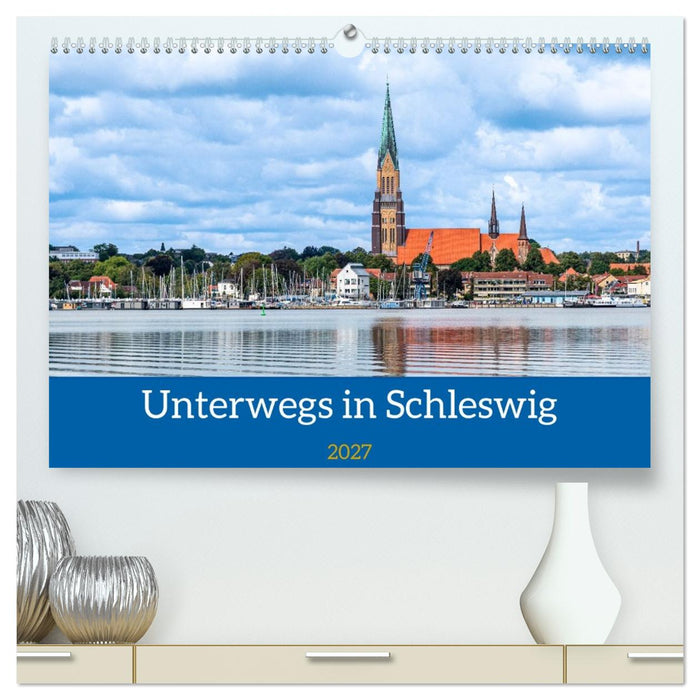 Unterwegs in Schleswig (CALVENDO Premium Wandkalender 2027)