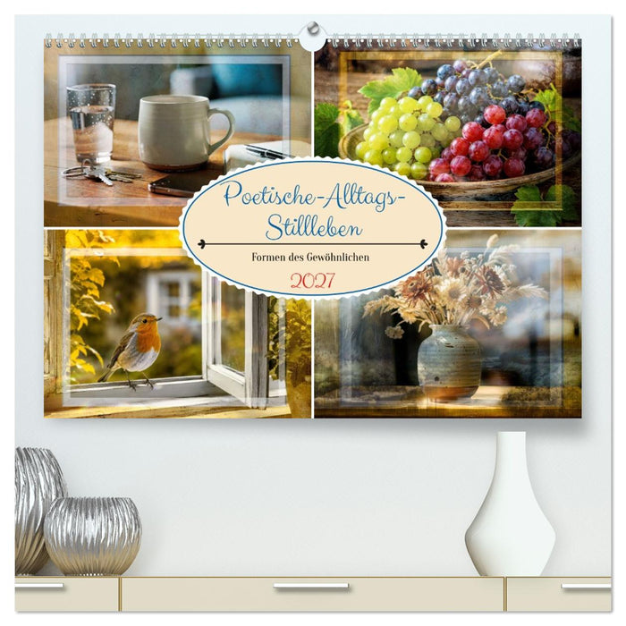 Poetische-Alltags-Stillleben (CALVENDO Premium Wandkalender 2027)