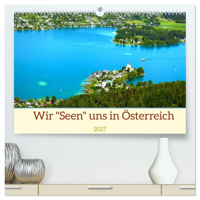 Wir "Seen" uns in Österreich (CALVENDO Premium Wandkalender 2027)