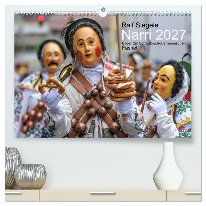 Narri 2027 Bilder der Schwäbisch-Alemannischen Fasnet (CALVENDO Premium Wandkalender 2027)