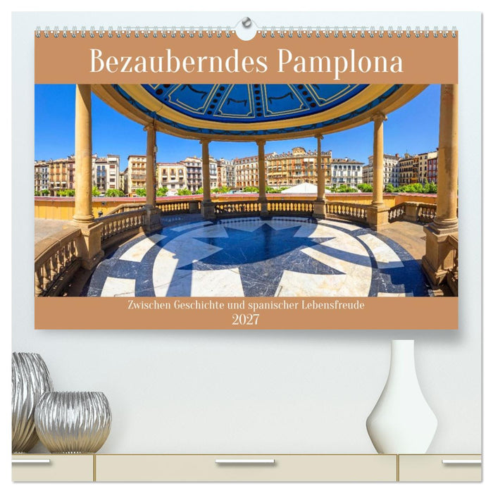 Bezauberndes Pamplona (CALVENDO Premium Wandkalender 2027)